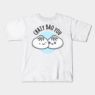 Crazy Bao You Cute Dimsum Pun Kids T-Shirt